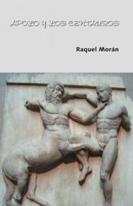 Raquel Morán. Apolo y los centauros. Libros Prohibidos